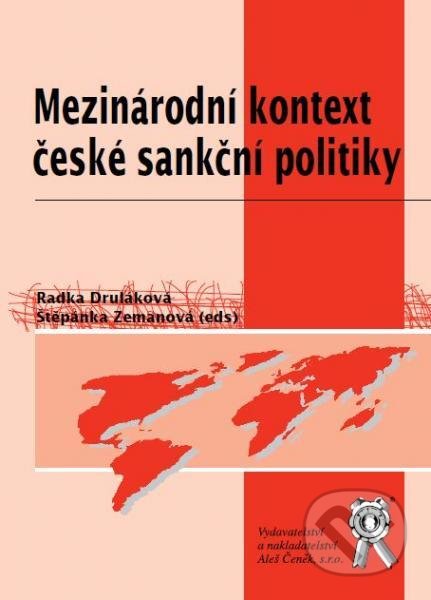 Mezinárodní kontext české sankční politiky - Štěpánka Zemanová, Radka Druláková, Aleš Čeněk, 2012