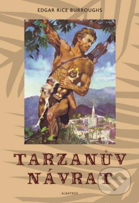 Kniha: Tarzanův návrat (Zdeněk Burian a Edgar Rice Burroughs). Albatros CZ, 2012 Kniha: Tarzanův návrat (Zdeněk Burian a Edgar Rice Burroughs). Albatros CZ, 2012