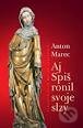 Kniha: Aj Spiš ronil svoje slzy (Anton Marec). Vydavateľstvo Matice slovenskej, 2012 Kniha: Aj Spiš ronil svoje slzy (Anton Marec). Vydavateľstvo Matice slovenskej, 2012