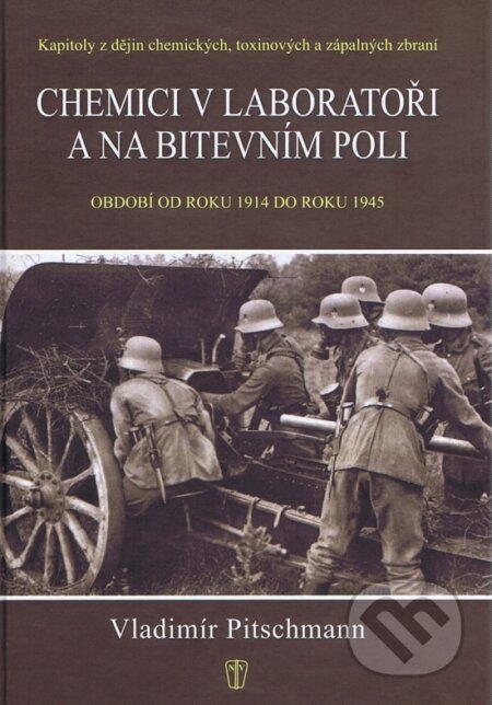 Kniha: Chemici v laboratoři a na bitevním poli (Vladimír Pitschmann). Naše vojsko CZ, 2012 Kniha: Chemici v laboratoři a na bitevním poli (Vladimír Pitschmann). Naše vojsko CZ, 2012