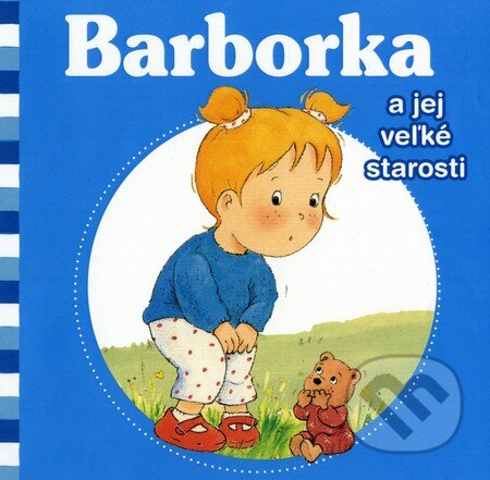 Kniha: Barborka a jej veľké starosti (Aline de Pétigny a Nancy Delvaux). Fortuna Libri, 2012 Kniha: Barborka a jej veľké starosti (Aline de Pétigny a Nancy Delvaux). Fortuna Libri, 2012