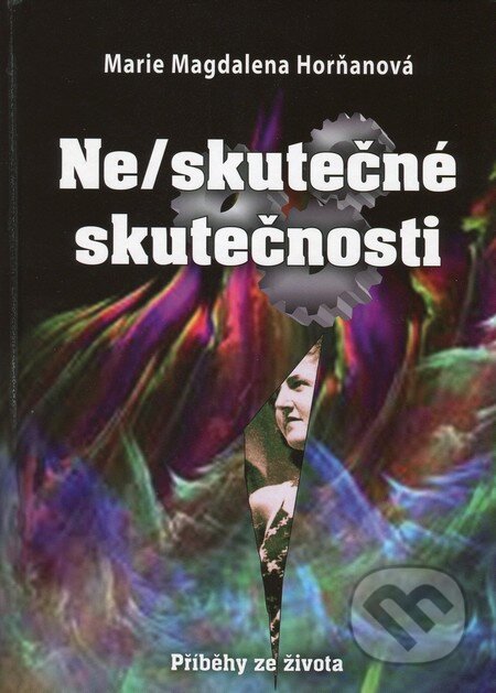 Kniha: Ne/skutečné skutečnosti (Marie Magdalena Horňanová). Epocha, 2012 Kniha: Ne/skutečné skutečnosti (Marie Magdalena Horňanová). Epocha, 2012
