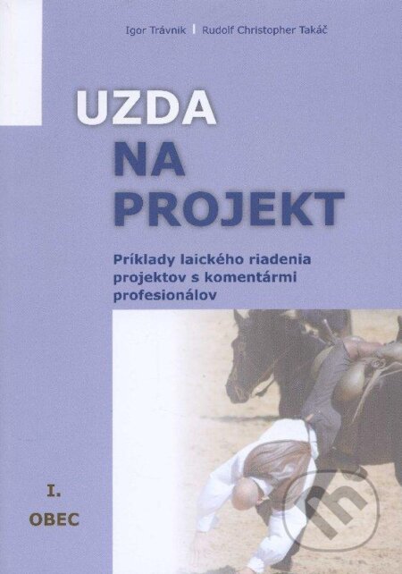 Kniha: Uzda na projekt - Príklady (Igor Trávnik a Rudolf Christopher Takáč). EQUILIBRIA, 2012 Kniha: Uzda na projekt - Príklady (Igor Trávnik a Rudolf Christopher Takáč). EQUILIBRIA, 2012