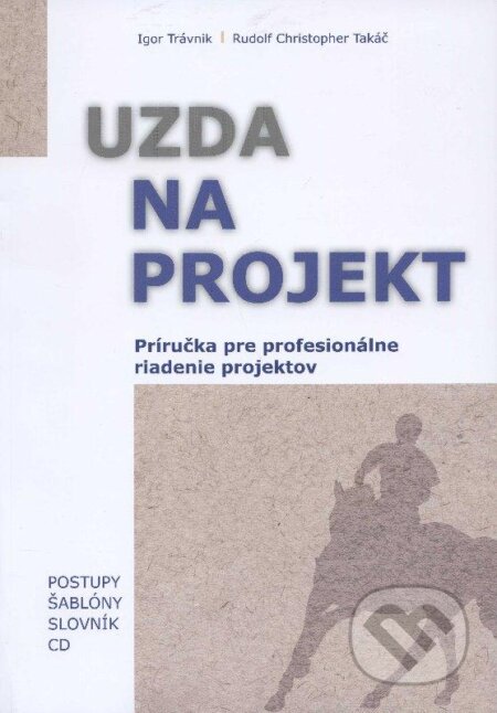 Kniha: Uzda na projekt - Príručka (Igor Trávnik a Rudolf Christopher Takáč). EQUILIBRIA, 2012 Kniha: Uzda na projekt - Príručka (Igor Trávnik a Rudolf Christopher Takáč). EQUILIBRIA, 2012