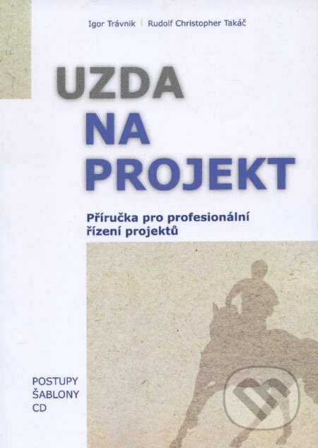 Kniha: Uzda na projekt - Příručka (Igor Trávnik a Rudolf Christopher Takáč). EQUILIBRIA, 2012 Kniha: Uzda na projekt - Příručka (Igor Trávnik a Rudolf Christopher Takáč). EQUILIBRIA, 2012
