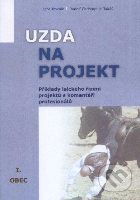Kniha: Uzda na projekt - Příklady (Igor Trávnik a Rudolf Christopher Takáč). EQUILIBRIA, 2012 Kniha: Uzda na projekt - Příklady (Igor Trávnik a Rudolf Christopher Takáč). EQUILIBRIA, 2012
