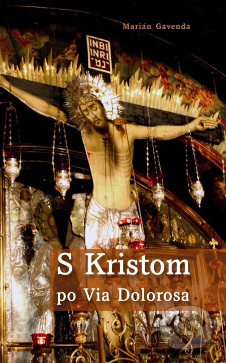 Kniha: S Kristom po Via Dolorosa (Marián Gavenda). Don Bosco, 2012 Kniha: S Kristom po Via Dolorosa (Marián Gavenda). Don Bosco, 2012