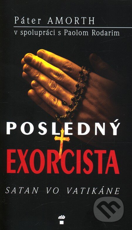 Kniha: Posledný exorcista (Gabriele Amorth). Don Bosco, 2012 Kniha: Posledný exorcista (Gabriele Amorth). Don Bosco, 2012