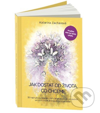 Kniha: Jak dostat od života, co chceme (Katarína Zacharová). Katarína Zacharová, 2012 Kniha: Jak dostat od života, co chceme (Katarína Zacharová). Katarína Zacharová, 2012