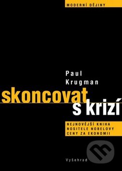 Kniha: Skoncovat s krizí (Paul Krugman). Vyšehrad, 2012 Kniha: Skoncovat s krizí (Paul Krugman). Vyšehrad, 2012