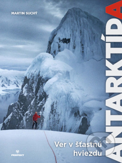 Kniha: Ver v šťastnú hviezdu - Antarktída (Martin Suchý). Perfekt, 2022 Kniha: Ver v šťastnú hviezdu - Antarktída (Martin Suchý). Perfekt, 2022