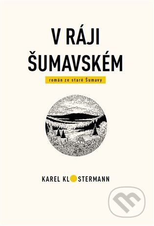 Kniha: V ráji šumavském (Karel Klostermann a Tibor Varga). Karel Klostermann - spisovatel Šumavy, 2022 Kniha: V ráji šumavském (Karel Klostermann a Tibor Varga). Karel Klostermann - spisovatel Šumavy, 2022