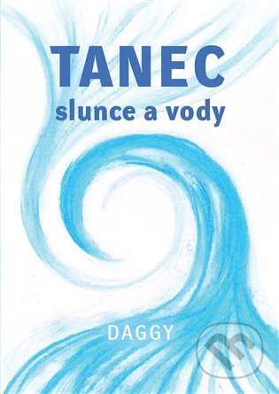 Tanec slunce a vodičky - Daggy, Daggy (Ilustrátor), Nakladatelství Dar, 2022