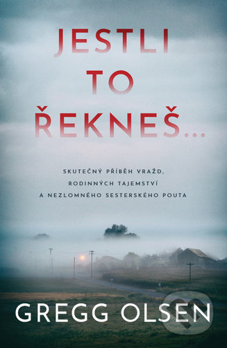 Kniha: Jestli to řekneš... (Gregg Olsen). Vendeta, 2022 Kniha: Jestli to řekneš... (Gregg Olsen). Vendeta, 2022