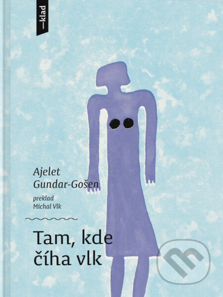 Kniha: Tam, kde číha vlk (Ayelet Gundar-Goshen). Artforum, 2023 Kniha: Tam, kde číha vlk (Ayelet Gundar-Goshen). Artforum, 2023