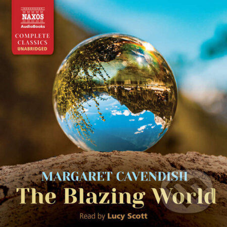 Audiokniha: The Blazing World (EN) (Margaret Cavendish). Naxos Audiobooks, 2022 Audiokniha: The Blazing World (EN) (Margaret Cavendish). Naxos Audiobooks, 2022