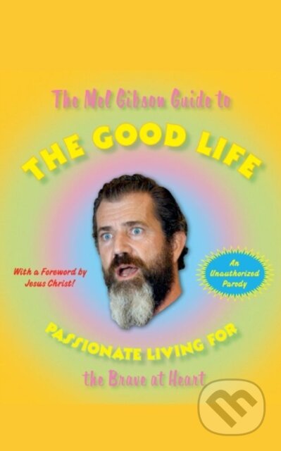 E-kniha: Mel Gibson Guide to the Good Life (Andrew Morton). Pocket Books, 2007 E-kniha: Mel Gibson Guide to the Good Life (Andrew Morton). Pocket Books, 2007
