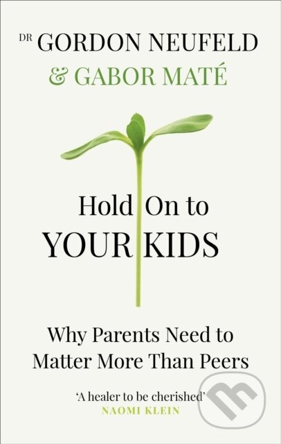 E-kniha: Hold on to Your Kids (Gabor Mat a Gordon Neufeld). Ebury Publishing, 2019 E-kniha: Hold on to Your Kids (Gabor Mat a Gordon Neufeld). Ebury Publishing, 2019