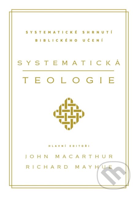 Kniha: Systematická teologie (John MacArthur a Richard Mayhue). Didasko, 2021 Kniha: Systematická teologie (John MacArthur a Richard Mayhue). Didasko, 2021
