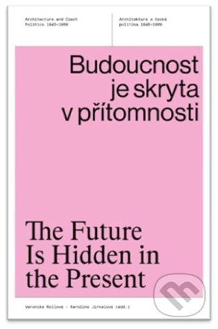 Kniha: Budoucnost je skryta v přítomnosti (Karolína Jirkalová a Veronika Rollová). UMPRUM, 2022 Kniha: Budoucnost je skryta v přítomnosti (Karolína Jirkalová a Veronika Rollová). UMPRUM, 2022