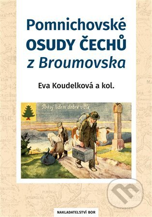 Kniha: Pomnichovské osudy Čechů z Broumovska (Eva Koudelková a kolektív). Nakladatelství Bor, 2022 Kniha: Pomnichovské osudy Čechů z Broumovska (Eva Koudelková a kolektív). Nakladatelství Bor, 2022