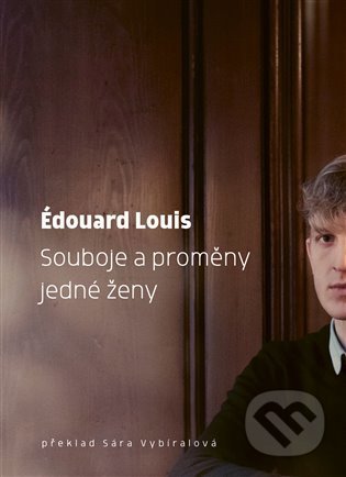 Kniha: Souboje a proměny jedné ženy (Edouard Louis). Paseka, 2022 Kniha: Souboje a proměny jedné ženy (Edouard Louis). Paseka, 2022