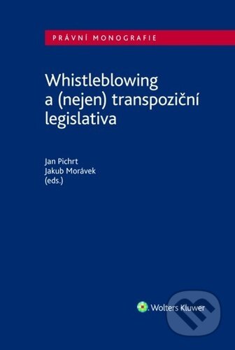 Kniha: Whistleblowing a (nejen) tranpoziční legislativa (Jan Pichrt a Jakub Morávek). Wolters Kluwer ČR, 2022 Kniha: Whistleblowing a (nejen) tranpoziční legislativa (Jan Pichrt a Jakub Morávek). Wolters Kluwer ČR, 2022