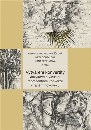Kniha: Vytváření konvertity (Hana Ferencová, Iveta Coufalová a Radmila Prchal Pavlíčková). Nakladatelství Lidové noviny, 2022 Kniha: Vytváření konvertity (Hana Ferencová, Iveta Coufalová a Radmila Prchal Pavlíčková). Nakladatelství Lidové noviny, 2022