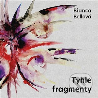 Audiokniha: Tyhle fragmenty (Bianca Bellová). Tympanum, 2022 Audiokniha: Tyhle fragmenty (Bianca Bellová). Tympanum, 2022