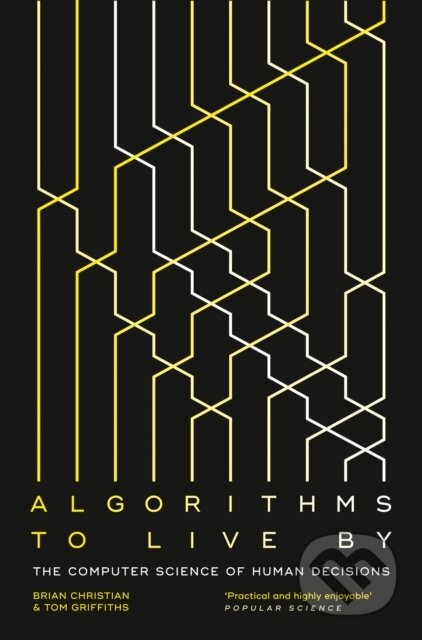 E-kniha: Algorithms to Live By (Brian Christian a Griffiths). HarperCollins, 2016 E-kniha: Algorithms to Live By (Brian Christian a Griffiths). HarperCollins, 2016