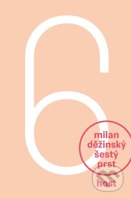 Kniha: Šestý prst (Milan Děžinský). Host, 2022 Kniha: Šestý prst (Milan Děžinský). Host, 2022