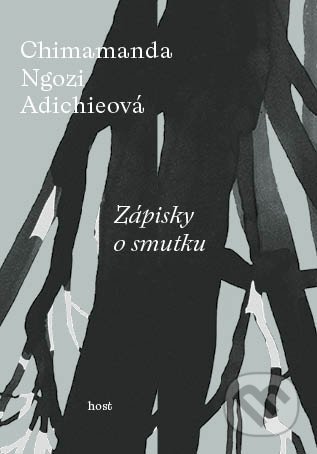 Kniha: Zápisky o smutku (Chimamanda Ngozi Adichie). Host, 2022 Kniha: Zápisky o smutku (Chimamanda Ngozi Adichie). Host, 2022