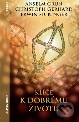 Kniha: Klíče k dobrému životu (Anselm Grün, Christoph Gerhard a Erwin Sickinger). Alpha book, 2022 Kniha: Klíče k dobrému životu (Anselm Grün, Christoph Gerhard a Erwin Sickinger). Alpha book, 2022