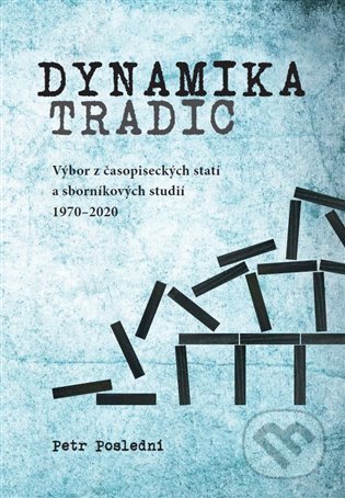 Kniha: Dynamika tradic (Petr Poslední). Univerzita Pardubice, 2022 Kniha: Dynamika tradic (Petr Poslední). Univerzita Pardubice, 2022