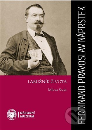 Kniha: Ferdinand Pravoslav Náprstek (Milena Secká). Národní muzeum, 2022 Kniha: Ferdinand Pravoslav Náprstek (Milena Secká). Národní muzeum, 2022