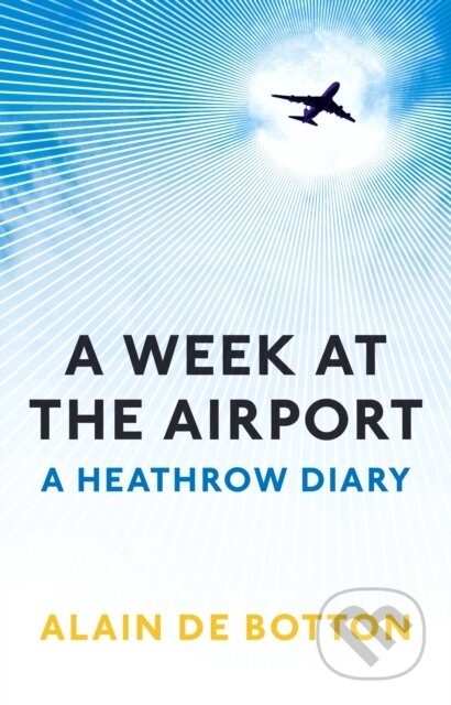 E-kniha: A Week at the Airport (Alain de Botton). Profile, 2010 E-kniha: A Week at the Airport (Alain de Botton). Profile, 2010