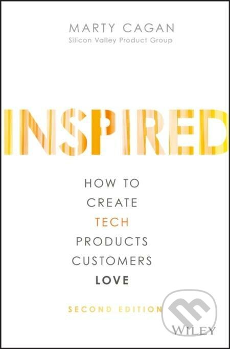E-kniha: Inspired (Marty Cagan). Wiley, 2017 E-kniha: Inspired (Marty Cagan). Wiley, 2017