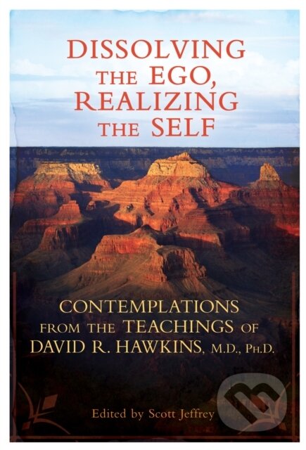 E-kniha: Dissolving the Ego, Realizing the Self (David R. Hawkins). Hay House, 2011 E-kniha: Dissolving the Ego, Realizing the Self (David R. Hawkins). Hay House, 2011
