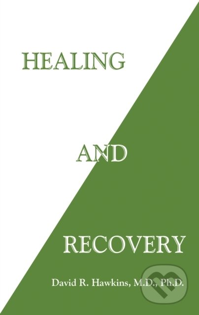 E-kniha: Healing and Recovery (David R. Hawkins). Hay House, 2013 E-kniha: Healing and Recovery (David R. Hawkins). Hay House, 2013