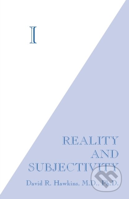 E-kniha: I: Reality and Subjectivity (David R. Hawkins). Hay House, 2013 E-kniha: I: Reality and Subjectivity (David R. Hawkins). Hay House, 2013
