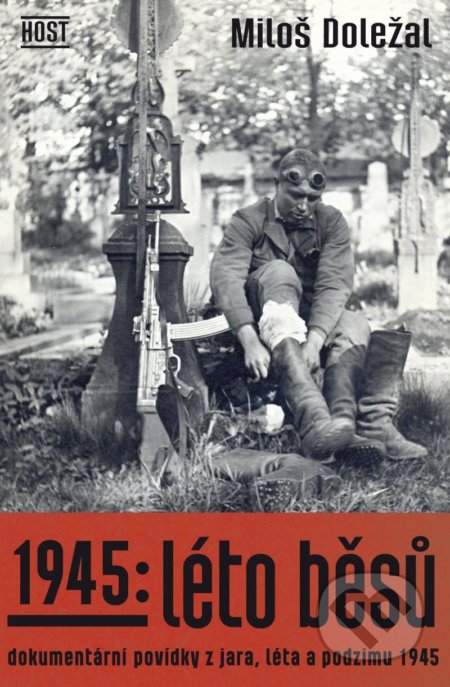 Kniha: 1945: Léto běsů (Miloš Doležal). Host, 2022 Kniha: 1945: Léto běsů (Miloš Doležal). Host, 2022