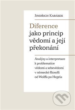 Kniha: Diference jako princip vědomí a její překonání (Jindřich Karásek). Pavel Mervart, 2022 Kniha: Diference jako princip vědomí a její překonání (Jindřich Karásek). Pavel Mervart, 2022