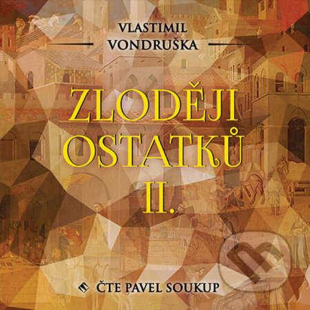 Audiokniha: Zloději ostatků II. (Vlastimil Vondruška). Tympanum, 2022 Audiokniha: Zloději ostatků II. (Vlastimil Vondruška). Tympanum, 2022