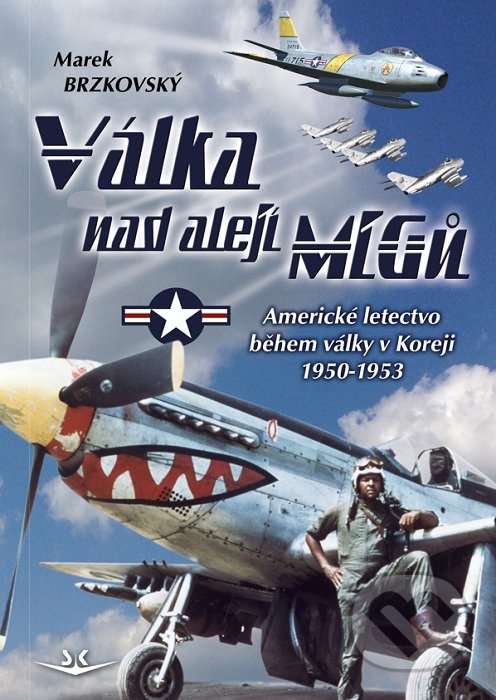 Kniha: Válka nad alejí MiGů (Marek Brzkovský). Arnošt MOUCHA, 2022 Kniha: Válka nad alejí MiGů (Marek Brzkovský). Arnošt MOUCHA, 2022