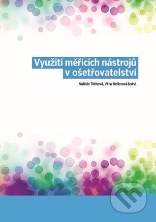 Kniha: Využití měřicích nástrojů v ošetřovatelství (Valérie Tóthová). Nakladatelství Lidové noviny, 2021 Kniha: Využití měřicích nástrojů v ošetřovatelství (Valérie Tóthová). Nakladatelství Lidové noviny, 2021