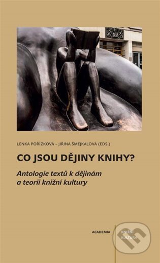Kniha: Co jsou dějiny knihy? (Jiřina Šmejkalová a Lenka Pořízková). Academia, 2022 Kniha: Co jsou dějiny knihy? (Jiřina Šmejkalová a Lenka Pořízková). Academia, 2022