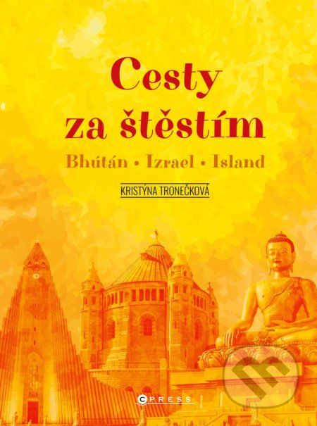 Kniha: Cesty za štěstím (Kristýna Tronečková). CPRESS, 2022 Kniha: Cesty za štěstím (Kristýna Tronečková). CPRESS, 2022