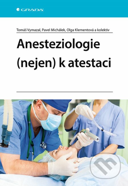 Kniha: Anesteziologie (nejen) k atestaci (Olga Klementová, Pavel Michálek a Tomáš Vymazal). Grada, 2022 Kniha: Anesteziologie (nejen) k atestaci (Olga Klementová, Pavel Michálek a Tomáš Vymazal). Grada, 2022