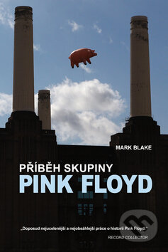 Kniha: Příběh skupiny Pink Floyd (Mark Blake). Nava, 2012 Kniha: Příběh skupiny Pink Floyd (Mark Blake). Nava, 2012