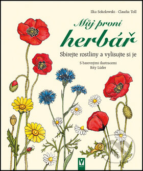 Kniha: Můj první herbář (Claudia Toll a Ilka Sokolowski). Vašut, 2012 Kniha: Můj první herbář (Claudia Toll a Ilka Sokolowski). Vašut, 2012